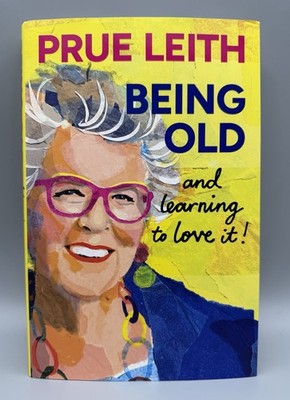 SIGNED - Being Old...and learning to love it! By Prue Leith New 1st Edition HB