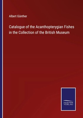 Albert Günther | Catalogue of the Acanthopterygian Fishes in the Collection...