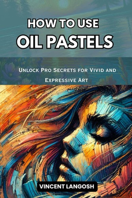 #ad How to Use Oil Pastels: Unlock Pro Secrets for Vivid and Expressive Art pa... $12.23