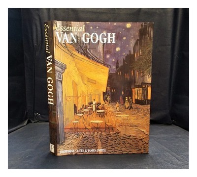 CUTTS, JOSEPHINE Essential Van Gogh / Josephine Cutts und James Smith; Einfüh...