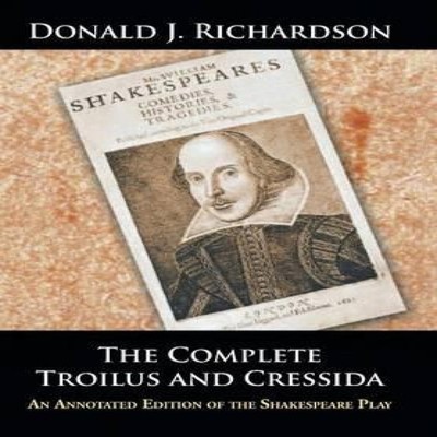 The Complete Troilus and Cressida An Annotated Edition of the Sha