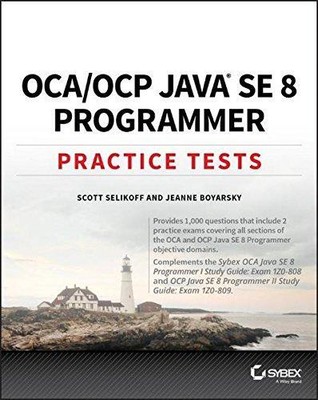 OCA / OCP Java SE 8 Programmer Practice Tests: Exam... - Selikoff, Scott