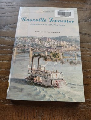 Knoxville, Tennessee : A Mountain City in the New South by William Bruce Wheeler
