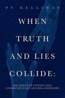 When Truth and Lies Collide:: The Power in Connection, ...  (paperback)
