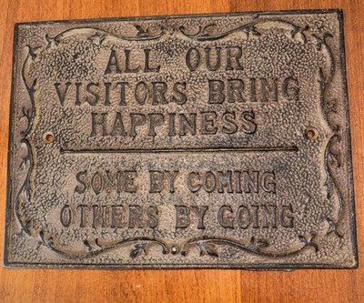 Cast Iron All Our Visitors Bring Happiness-Some By Coming Others By Going Sign