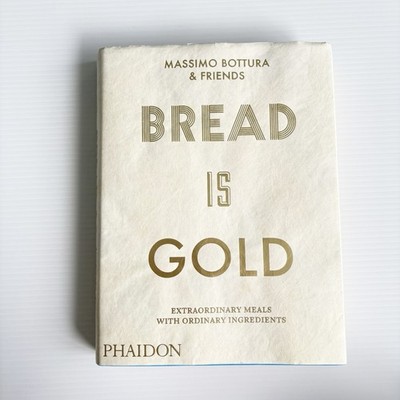 Bread Is Gold by Massimo Bottura & Friends Extraordinary Meals