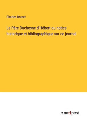 Charles Brunet | Le Père Duchesne d'Hébert ou notice historique et...
