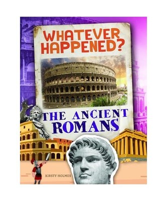 The Ancient Romans (Whatever Happened?), Holmes, Kirsty