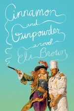 Cinnamon and Gunpowder: A Novel by Eli Brown