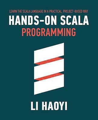 Hands-on Scala Programming: Learn Scala in a Practical, Project-Based Way by ...