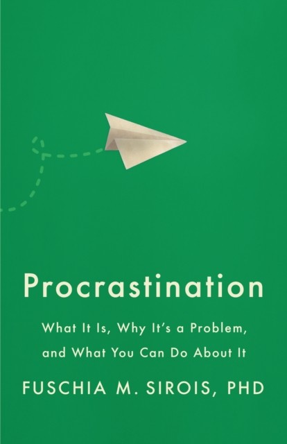 Procrastination : What It Is, Why It's a Problem, and What You Can Do about ... - Image 5