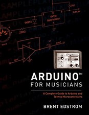 Arduino for Musicians by Brent Edstrom