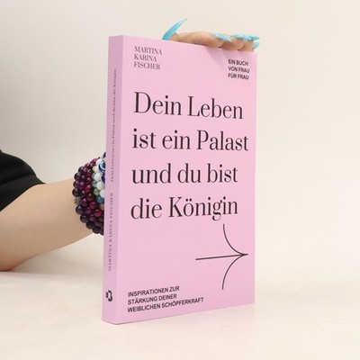 Dein Leben ist ein Palast und du bist die Königin  |  Martina Karina Fischer