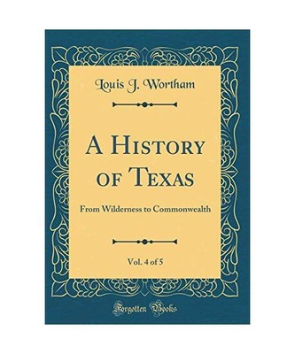 A History of Texas, Vol. 4 of 5: From Wilderness to Commonwealth (Classic Reprin