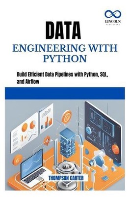 Data Engineering with Python: Build Efficient Data Pipelines with Python, SQL, a