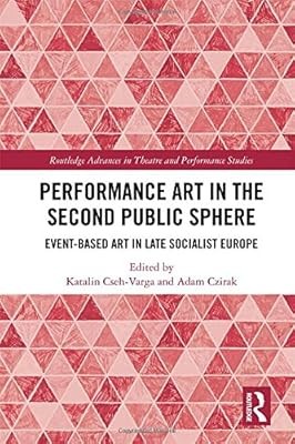 Performance Art in the Second Public Sphere: Event-based Art in Late Socialist E