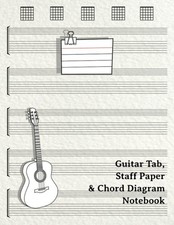 Guitar Tab, Staff Paper  Chord Diagram Notebook: Blank Guitar Tablature and She