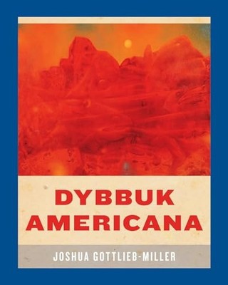 Dybbuk Americana -  NEW Joshua Gottlieb 2024