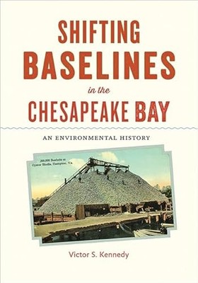 Shifting Baselines in the Chesapeake Bay: An Environmental History by Victor S.