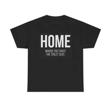 Home Where you Trust The Toilet Funny Shirt Graphic Unisex Heavy Cotton Tee