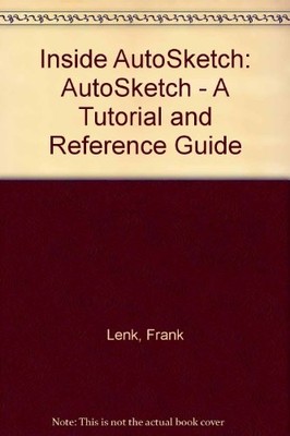 INSIDE AUTOSKETCH: AUTOSKETCH - A TUTORIAL AND REFERENCE By Frank Lenk EXCELLENT