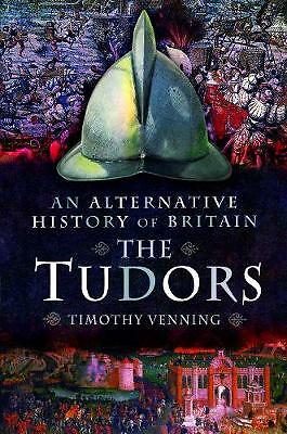 An Alternative History of Britain: The Tudors by Timothy Venning (Paperback,...