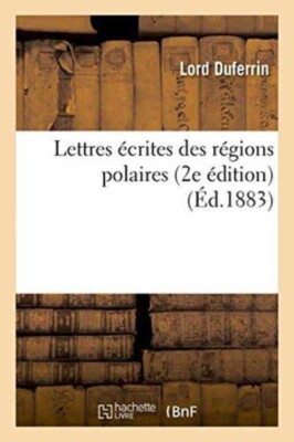 DUFFERIN AND AVA-F-T - Lettres crites des rgions polaires 2e dition - X555z