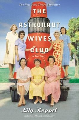 The Astronaut Wives Club: A True Story by Koppel, Lily Hardcover