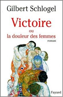 Victoire, ou, La douleur des femmes von Gilbert Schlogel | Buch | Zustand gut