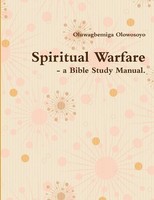 Oluwagbemiga Olowosoyo | Spiritual Warfare - A Bible Study Manual. | Taschenbuch
