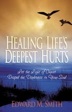 HEALING LIFE'S DEEPEST HURTS: LET THE LIGHT OF CHRIST By Edward M. Smith *Mint*