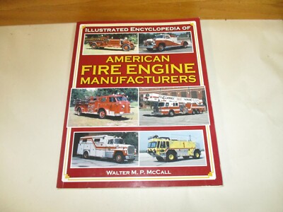 Illustrated Encyclopedia of American Fire Engine Manufacturers Walter MP McCall 