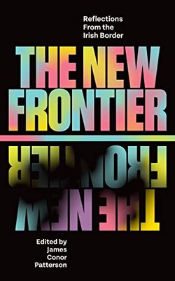 The New Frontier: Reflections From the Irish Border,James Conor 