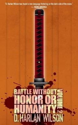 Battle without Honor or Humanity: Volume 2 by Wilson, D. Harlan [Paperback]