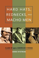 Hard Hats, Rednecks, And Macho Men Class In 1970S American Cinema Derek Nystrom