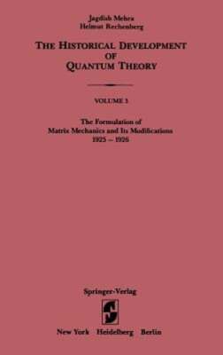 The Formulation of Matrix Mechanics and Its Modifications 1925-1926 by Mehra