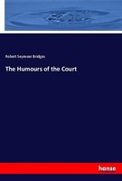 The Humours Of The Court Robert Seymour Bridges