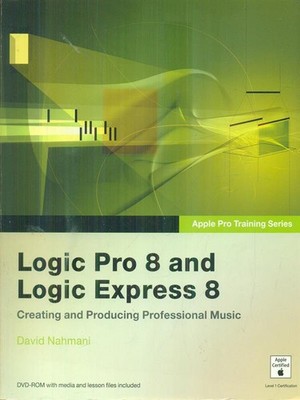 LOGIC PRO 8 AND LOGIC EXPRESS 8 FIRST EDITION NAHMANI DAVID PEACHPIT PRESS