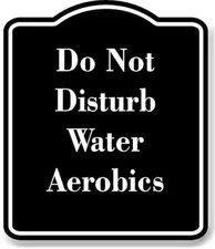 Do Not Disturb Water Aerobics BLACK Aluminum Composite Sign