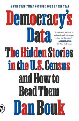 Democracy's Data: The Hidden Stories in the U.S. Census and How to Read Them by 