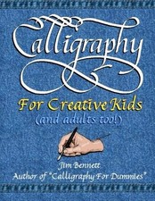 CALLIGRAPHY FOR CREATIVE KIDS AND ADULTS TOO  By Jim Bennett  BRAND NEW 