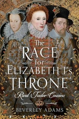 Race for Elizabeth I's Throne : Rival Tudor Cousins - Hardcover NEW Beverley Ada