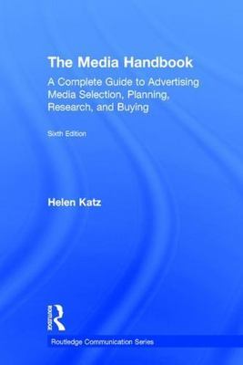 The Media Handbook: A Complete Guide to Advertising Media Selection,...