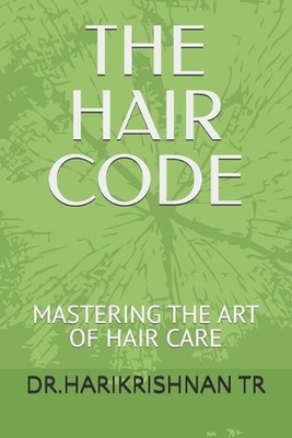 The Hair Code: Mastering the Art of Hair Care by Dr Harikrishnan Tr Paperback Bo