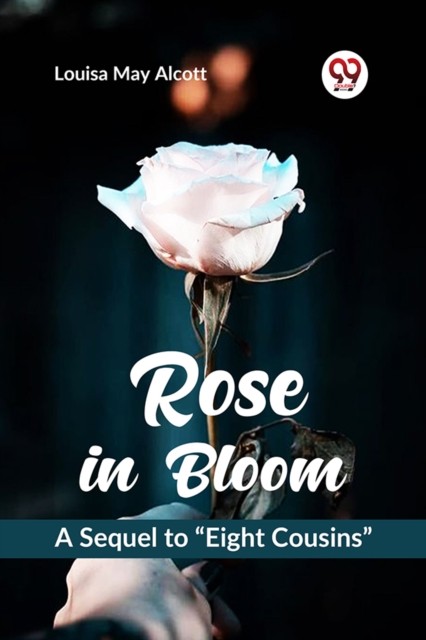 Rose in Bloom a Sequel to ?Eight Cousins? by Louisa May Alcott (Paperback Book)