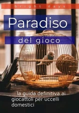 Paradiso del gioco: la guida definitiva ai giocattoli per uccelli domestici by B
