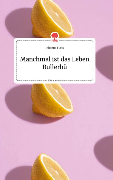 Manchmal Ist Das Leben Bullerbü. Life Is A Story - Story.One | Buch | 9783990877-image