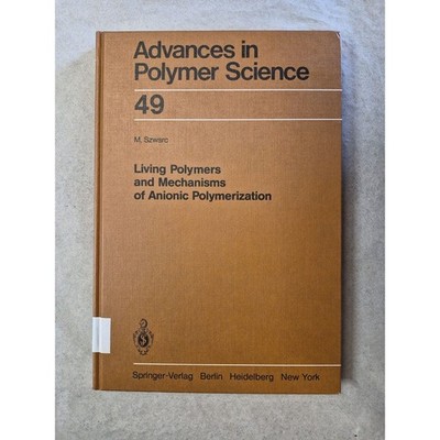 Living Polymers and Mechanisms of Anionic Polymerization Szwarc, Michael: