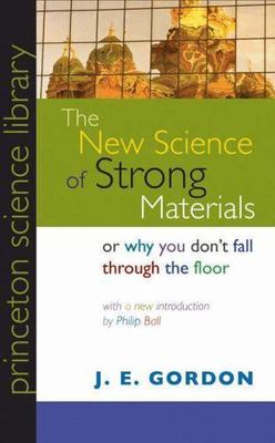 The New Science of Strong Materials: Or Why You Don't Fall through the Floor...