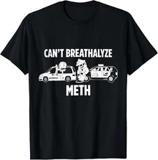 Funny Humor Quote Saying Can’t Breathalyze Meth T-Shirt